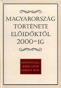 Kristó Gyula, Gergely Jenő, Barta János: Magyarország története előidőktől 2000-ig -  (Könyv)