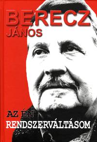 Berecz János: Az én rendszerváltásom -  (Könyv)