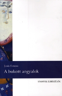 Jesús Ferrero: A bukott angyalok -  (Könyv)