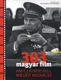 Turcsányi Sándor (szerk.), Bori Erzsébet: 303 magyar film, amit látnod kell mielőtt meghalsz -  (Könyv)