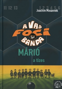 Joachim Masannek: Márió, a tízes - A Vad Focibanda 10. -  (Könyv)