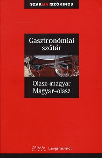 Gasztronómiai szótár - Olasz-magyar, Magyar-olasz - Olasz-magyar, Magyar-olasz -  (Könyv)