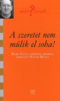 Haider Márta: A szeretet nem múlik el soha! - Márffy Gyula veszprémi érsekkel beszélget Haider Márta -  (Könyv)