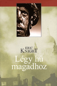 Eric Knight: Légy hű magadhoz -  (Könyv)