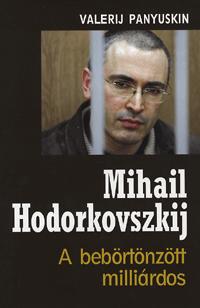 Valerij Panyuskin: Mihail Hodorkovszkij - A bebörtönzött milliárdos -  (Könyv)