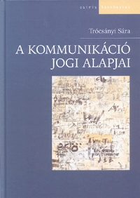 Trócsányi Sára: A kommunikáció jogi alapjai -  (Könyv)