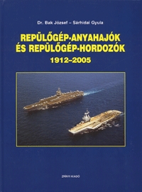 Dr. Bak József, Sárhidai Gyula: Repülőgép-anyahajók és repülőgép-hordozók 1912-2005 - 1912-2005 -  (Könyv)
