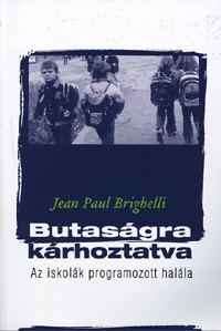 Brighelli, Jean Paul: Butaságra kárhoztatva - Az iskolák programozott halála (Könyv)