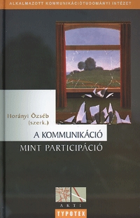 Horányi Özséb (szerkesztette): A kommunikáció mint participáció -  (Könyv)