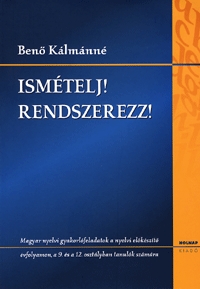 Benő Kálmánné: Ismételj! Rendszerezz! - Magyar nyelvi gyakorlófeladatok - Magyar nyelvi gyakorlófeladatok -  (Könyv)