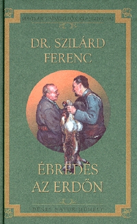 Dr. Szilárd Ferenc: Ébredés az erdőn - MAGYAR VADÁSZÍRÓK KLASSZIKUSAI 20. KÖTET -  (Könyv)