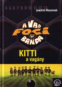 Joachim Masannek: Kitti, a vagány - A Vad Focibanda 3. -  (Könyv)