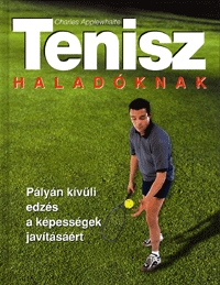 Charles Applewhaite: Tenisz haladóknak - Pályán kívüli edzés a képességek javításáért -  (Könyv)