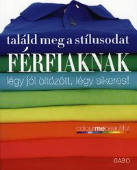 Veronique Henderson, Pat  Henshaw: Találd meg a stílusodat - Férfiaknak - Légy jól öltözött, légy sikeres! -  (Könyv)