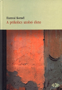 Hamvai Kornél: A prikolics utolsó élete -  (Könyv)