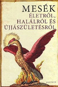 Boldizsár Ildikó (szerk.): Mesék életről, halálról és újjászületésről -  (Könyv)