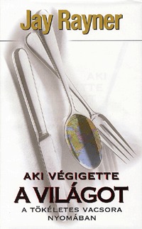 Jay Rayner: Aki végigette a világot - A tökéletes vacsora nyomában -  (Könyv)