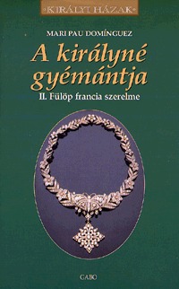 Mari Pau Domingez: A királyné gyémántja - II. Fülöp francia szerelme -  (Könyv)