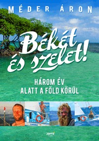 Méder Áron: Békét és szelet! - Három év alatt a Föld körül -  (Könyv)