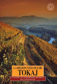 Dékány Tibor, Técsi Zoltán: La région viticole de Tokaj - Classée au patrimoine mondial de l'Humanité (Könyv)