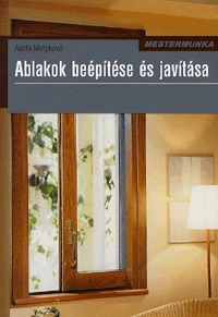 Adela Motyková: Ablakok beépítése és javítása -  (Könyv)