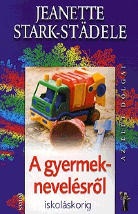 Jeanette Stark-Städele: A gyermeknevelésről iskoláskorig -  (Könyv)