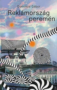 Domokos Gábor: Reklámország peremén -  (Könyv)