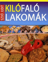 Szoó Judit: Kilófaló lakomák - 0-24 óráig fogyókúra idején és cukorbetegek számára is fogyasztható -  (Könyv)