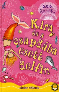 Gillian Shields: Kira és a csapdába esett delfin - S.O.S. sellők 3. - S.O.S. Sellők 3. -  (Könyv)
