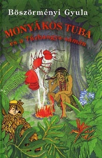 Böszörményi Gyula: Monyákos Tuba és a tűzhangyasámán -  (Könyv)
