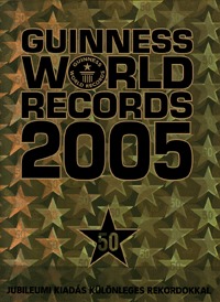 Solymosi Éva (szerk.): Guinness World Records 2005 - Jubileumi kiadás különleges rekordokkal - 50. jubileumi kiadás különleges rekordokkal -  (Könyv)