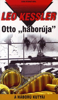 Leo Kessler: Otto 'háborúja' - A háború kutyái 12. - A háború kutyái 12. -  (Könyv)