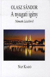 Olasz Sándor: A nyugati igény - Németh Lászlóról -  (Könyv)
