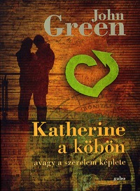 John Green: Katherine a köbön - Avagy a szerelem képlete -  (Könyv)