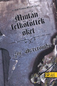 Joe Abercrombie: Miután felkötötték őket - Az első törvény: Második könyv - Az Első Törvény: Második könyv -  (Könyv)