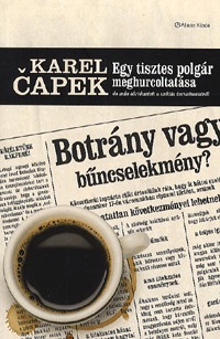 Karel Capek: Egy tisztes polgár meghurcoltatása és más történetek a média természetéről - És más történetek a média természetéről -  (Könyv)