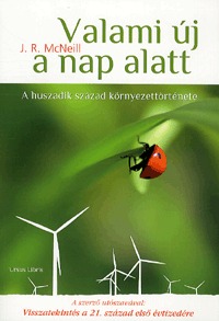 J. R. McNeill: Valami új a nap alatt - A huszadik század környezettörténete -  (Könyv)