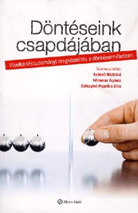 Zoltayné (szerk.), Szántó, Wimmer: Döntéseink csapdájában - Viselkedéstudományi megközelítés a döntéselméletben -  (Könyv)