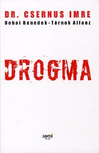 Dr. Csernus Imre, Dobai Benedek, Tárnok Alfonz: Drogma -  (Könyv)