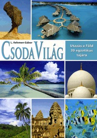 L. Kelemen Gábor: Csodavilág - Utazás a Föld 20 legszebb tájára - Utazás a Föld 20 egzotikus tájára -  (Könyv)