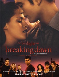 Mark Cotta Vaz: Breaking Dawn 1. rész - Hajnalhasadás - Kulisszatitkok - Kulisszatitkok - Illusztrált nagykaluz a filmhez -  (Könyv)