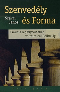Szávai János: Szenvedély és Forma - Francia regénytörténet Voltaire-től Céline-ig -  (Könyv)