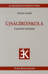 Daniss Győző: Újságíróiskola - Gyakorlati útmutató -  (Könyv)
