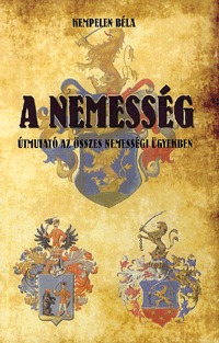Kempelen Béla: A nemesség - Útmutató az összes nemességi ügyekben -  (Könyv)