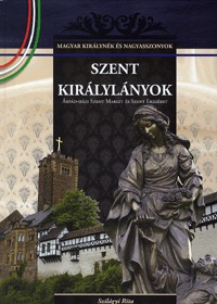 Szilágyi Rita: Szent királylányok - Árpád-házi Szent Margit és Szent Erzsébet - A Magyar királynék és nagyasszonyok 2. kötete -  (Könyv)