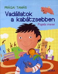 Prágai Tamás: Vadállatok a kabátzsebben - Papás mesék -  (Könyv)