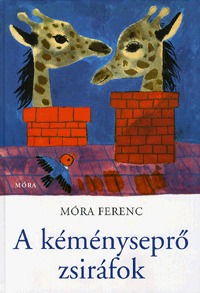 Móra Ferenc: A kéményseprő zsiráfok -  (Könyv)