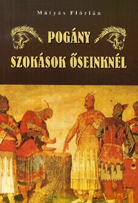 Mátyás Flórián: Pogány szokások őseinknél -  (Könyv)