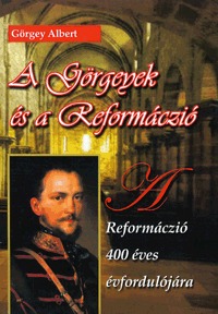 Görgey Albert: A Görgeyek és a reformáczió - A reformáczió 400 éves évfordulójára -  (Könyv)