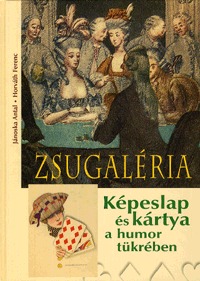 Horváth Ferenc, Jánoska Antal: Zsugaléria - Képeslap és kártya a humor tükrében -  (Könyv)